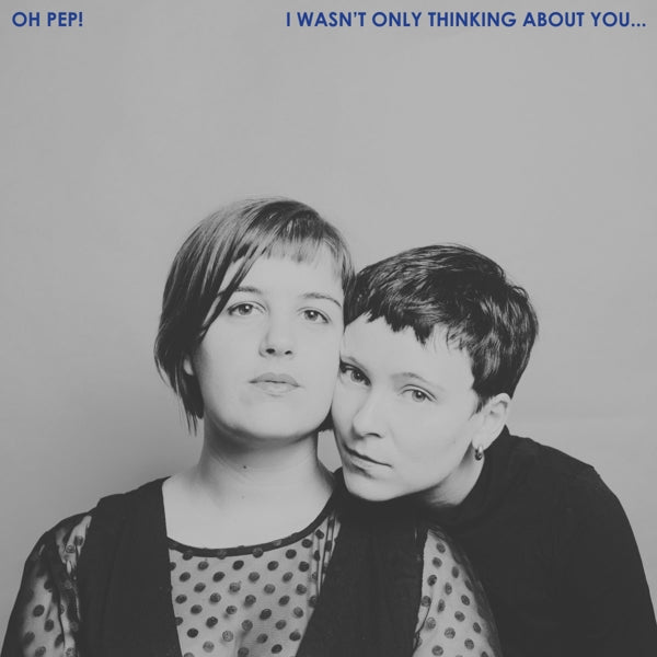 |  Vinyl LP | Oh Pep! - I Wasn't Only Thinking About You (LP) | Records on Vinyl