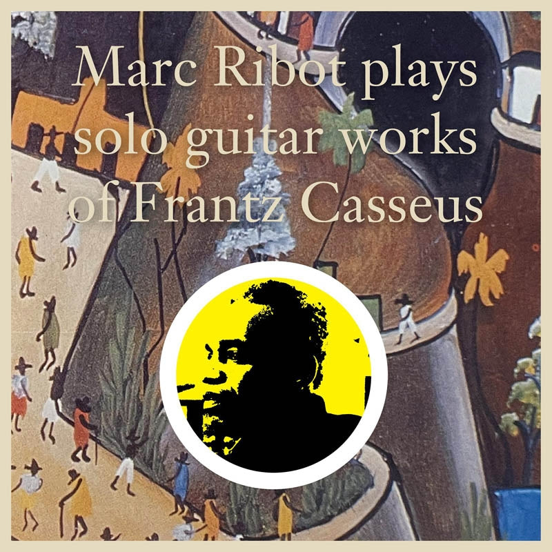 Marc Ribot - Marc Ribot Plays Solo.. |  Vinyl LP | Marc Ribot - Plays Solo Guitar Works of Frantz Casseus (2 LPs) | Records on Vinyl