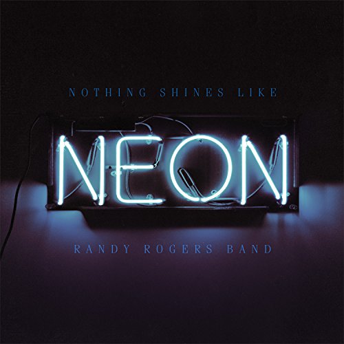 Randy Rogers Band - Nothing Shines Like Neon (LP) Cover Arts and Media | Records on Vinyl
