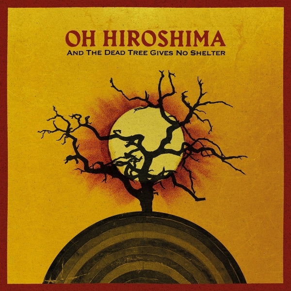  |  Vinyl LP | Oh Hiroshima - And the Dead Tree Gives No Shelter (LP) | Records on Vinyl