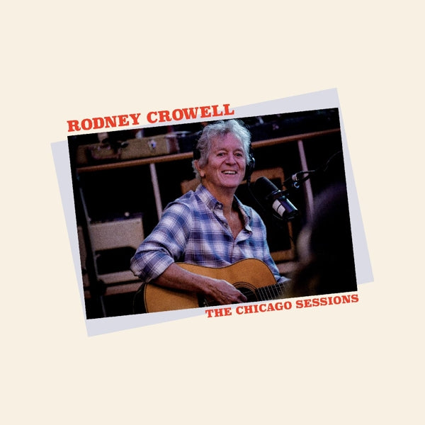 Rodney Crowell - Chicago Sessions (LP) Cover Arts and Media | Records on Vinyl