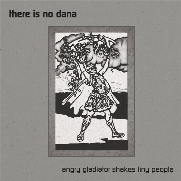 |  Vinyl LP | There is No Dana - Angry Gladiator Shakes Tiny People (LP) | Records on Vinyl