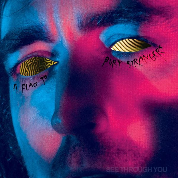 A Place To Bury Strangers - See Through You (LP) Cover Arts and Media | Records on Vinyl