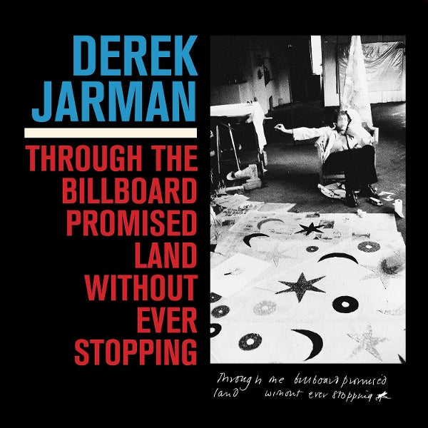  |  Vinyl LP | Derek Jarman - Through the Billboard Promised Land Without Ever Stopping (LP) | Records on Vinyl