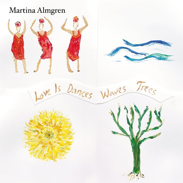  |  Vinyl LP | Martina Almgren - Love is Dances Waves Trees (LP) | Records on Vinyl