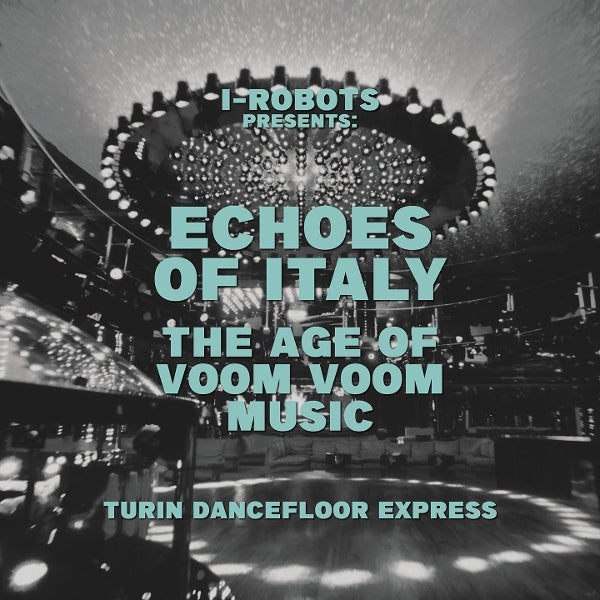  |  Vinyl LP | V/A - I-Robot Presents Echoes of Italy - the Age of Voom Voom Music - Turin Dancefloor Express (2 LPs) | Records on Vinyl