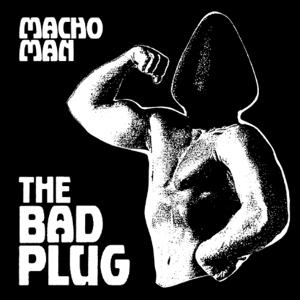Bad Plug - Macho Man (Single) Cover Arts and Media | Records on Vinyl