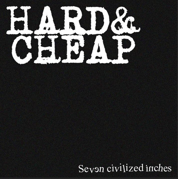 |  7" Single | Hard & Cheap - Seven Civilized Inches (Single) | Records on Vinyl