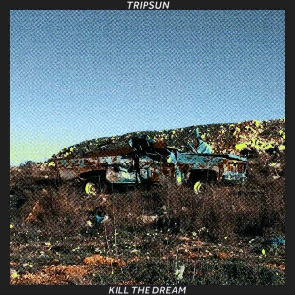  |  Vinyl LP | Tripsun - Kill the Dream (LP) | Records on Vinyl