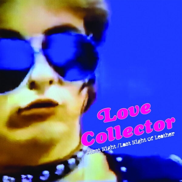  |  7" Single | Love Collector - First Night / Last Night of Leather (Single) | Records on Vinyl