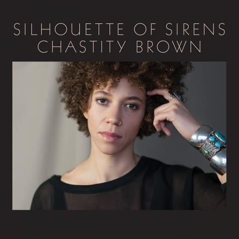 Chastity Brown - Silhouette Of Sirens |  Vinyl LP | Chastity Brown - Silhouette Of Sirens (LP) | Records on Vinyl