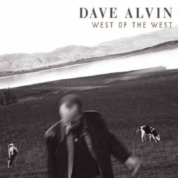 Dave Alvin - West Of The West  |  Vinyl LP | Dave Alvin - West Of The West  (2 LPs) | Records on Vinyl