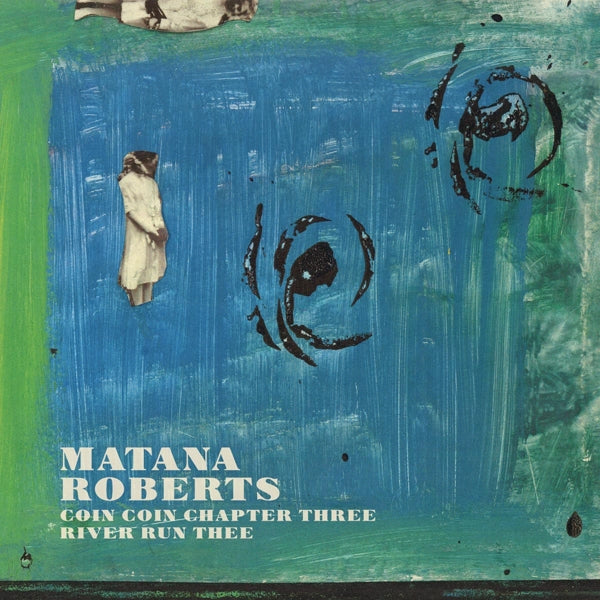 Matana Roberts - Coin Coin Chapter.. |  Vinyl LP | Matana Roberts - Coin Coin Chapter Three: River Run Thee (LP) | Records on Vinyl