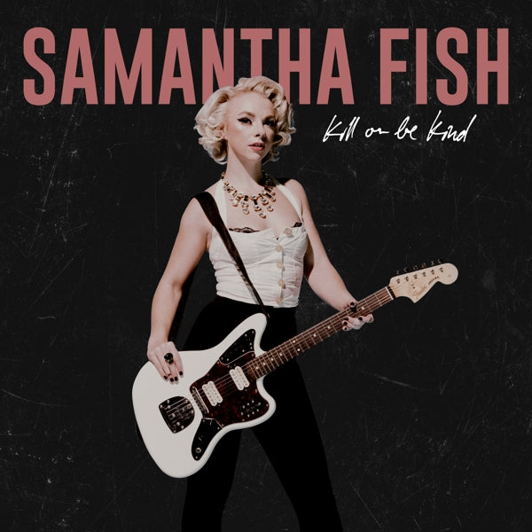 Samantha Fish - Kill Or Be Kind |  Vinyl LP | Samantha Fish - Kill Or Be Kind (LP) | Records on Vinyl