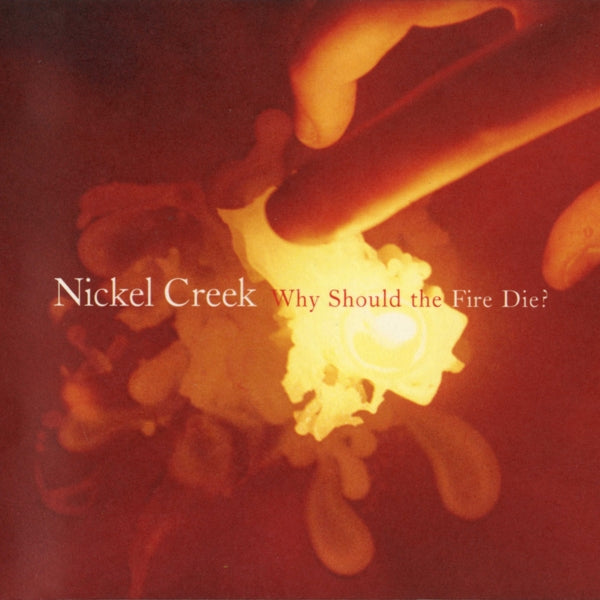 Nickel Creek - Why Should The Fire Die? |  Vinyl LP | Nickel Creek - Why Should The Fire Die? (2 LPs) | Records on Vinyl