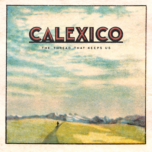 Calexico - Thread That Keeps Us |  Vinyl LP | Calexico - Thread That Keeps Us (LP) | Records on Vinyl