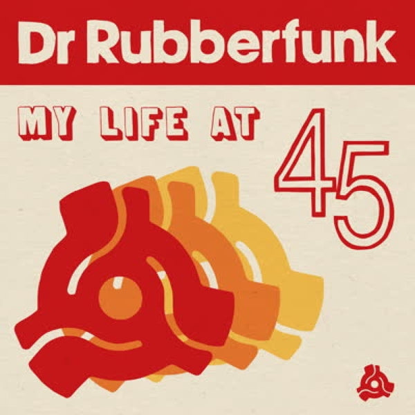 Dr Rubberfunk - My Life At 45 |  Vinyl LP | Dr Rubberfunk - My Life At 45 (LP) | Records on Vinyl