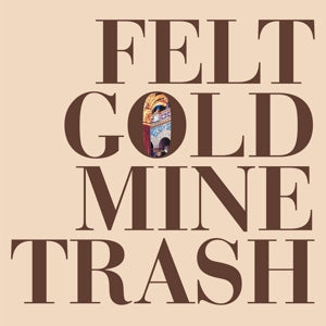  |  Vinyl LP | Felt - Gold Mine Trash (LP) | Records on Vinyl
